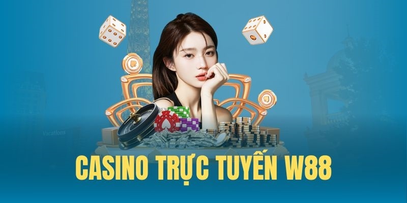 Danh mục casino trị giá khủng từ W88