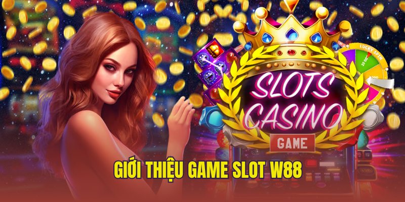 Giới thiệu chung về game slot W88 hot hit 